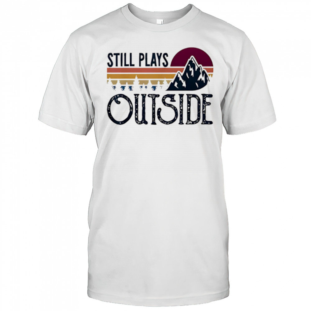 Still Plays Outside Vintage Camping And Hiking shirt