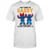 Stitch you think I’m sassy you should meet the girl I gave birth to shirt