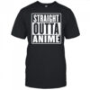 Straight outta anime shirt