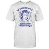 Stressed out have you tried drugs shirt