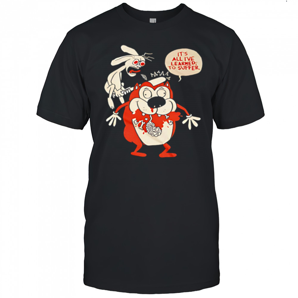 Suffering Stimpy It’s All I’ve Learned To Suffer shirt