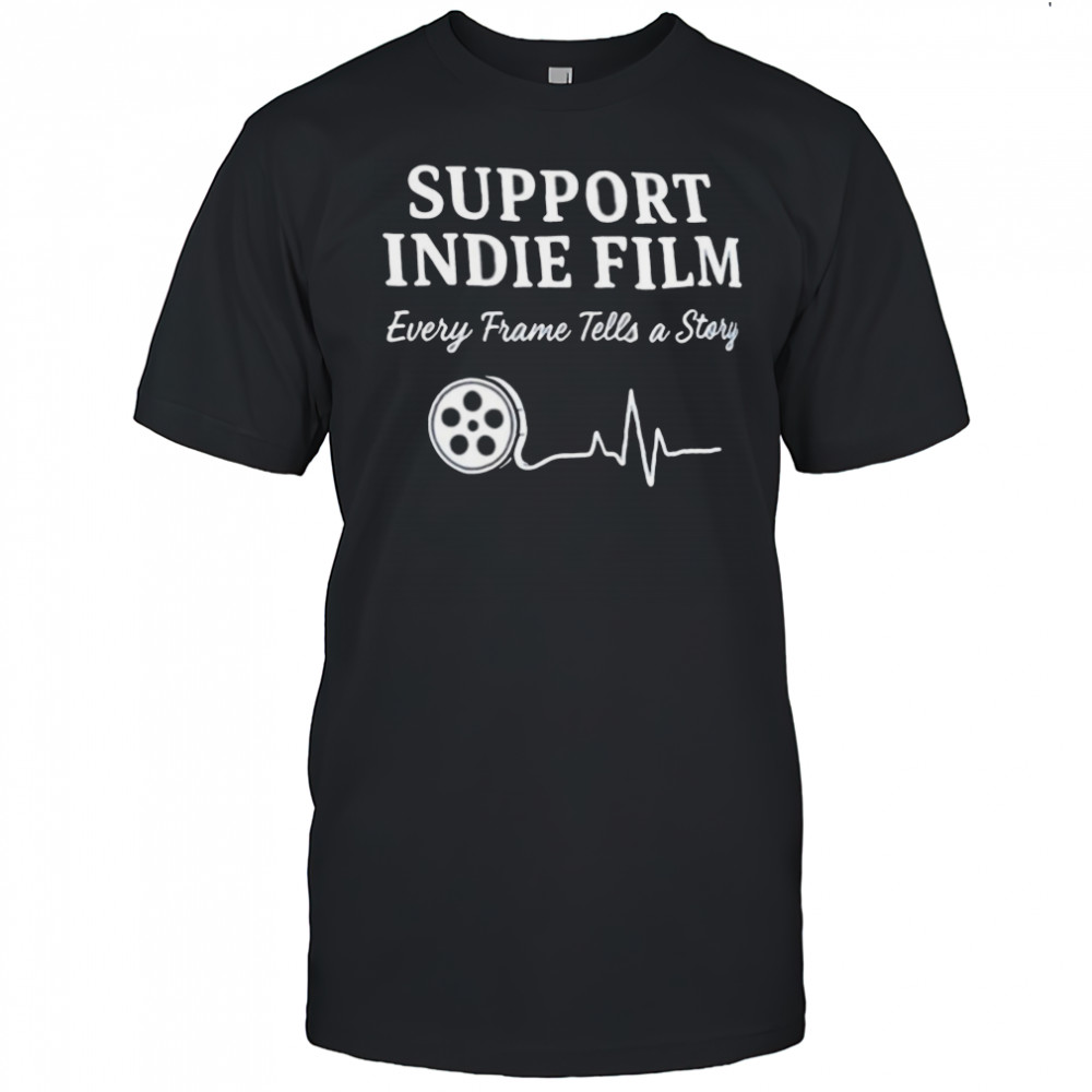 Support indie film every frame tells a story shirt