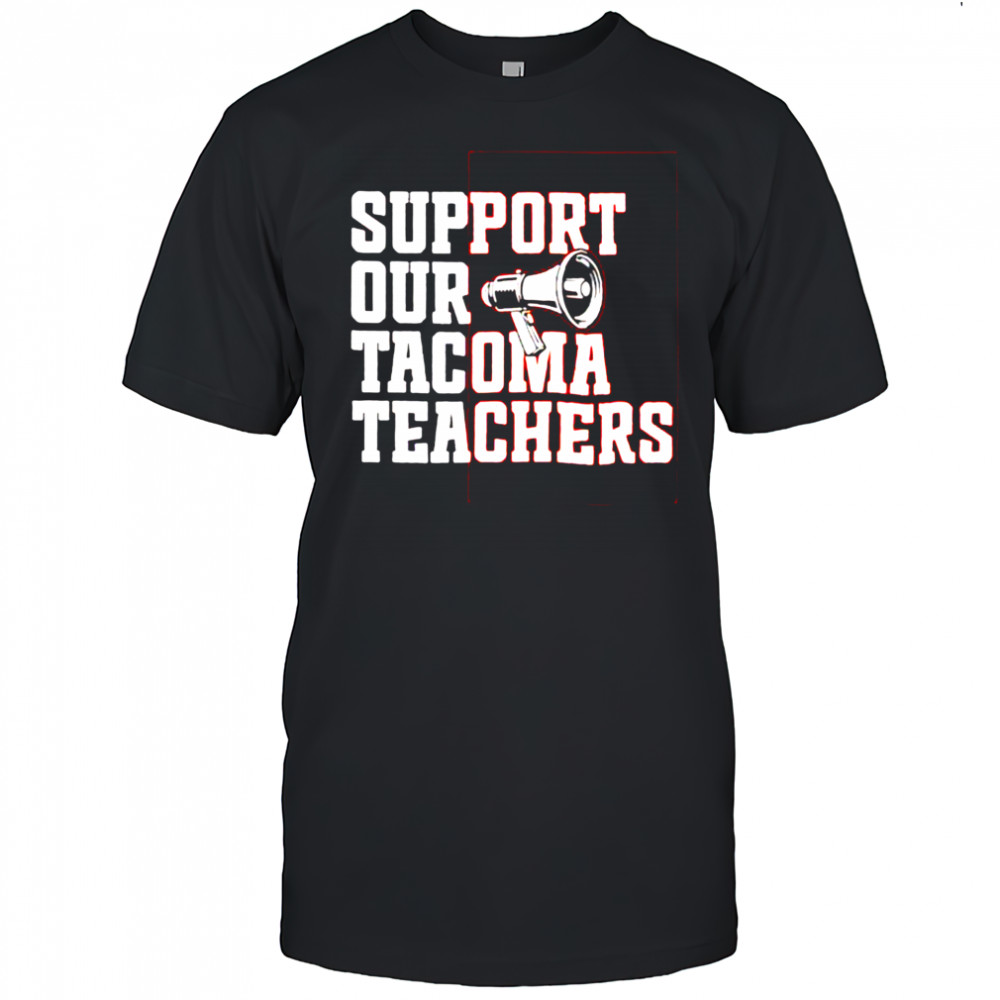 Support our tacoma teachers shirt