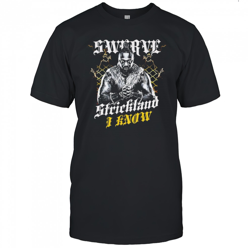 Swerve Strickland I Know shirt