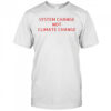 System change not climate change shirt