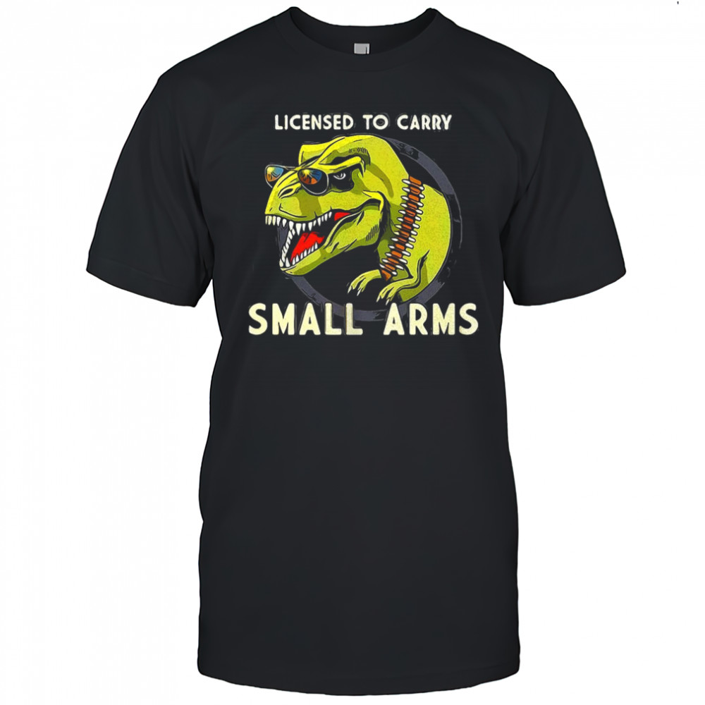 T-Rex dinosaur licensed to carry small arms shirt