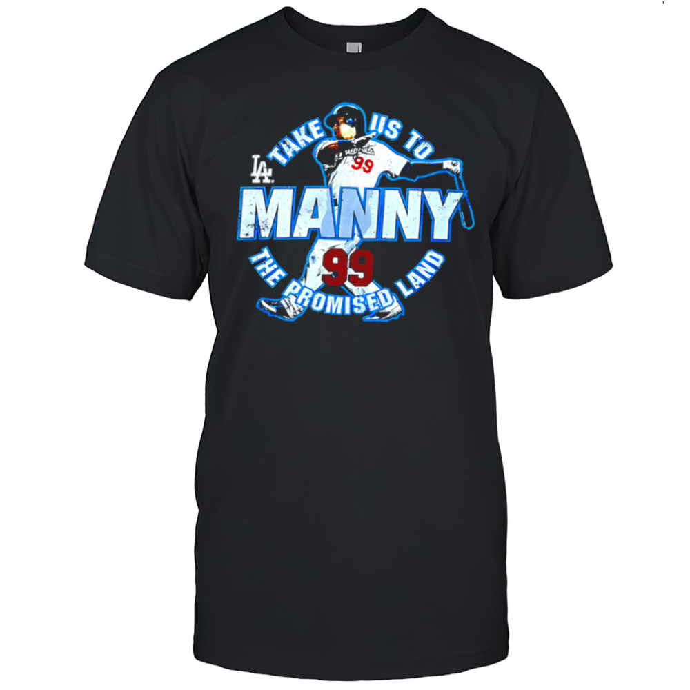Take US to Los Angeles Dodgers Manny Ramirez 99 the promised land shirt