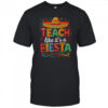 Teach Like It’s A Fiesta Teachers Sombrero Cinco De Mayo T-Shirt