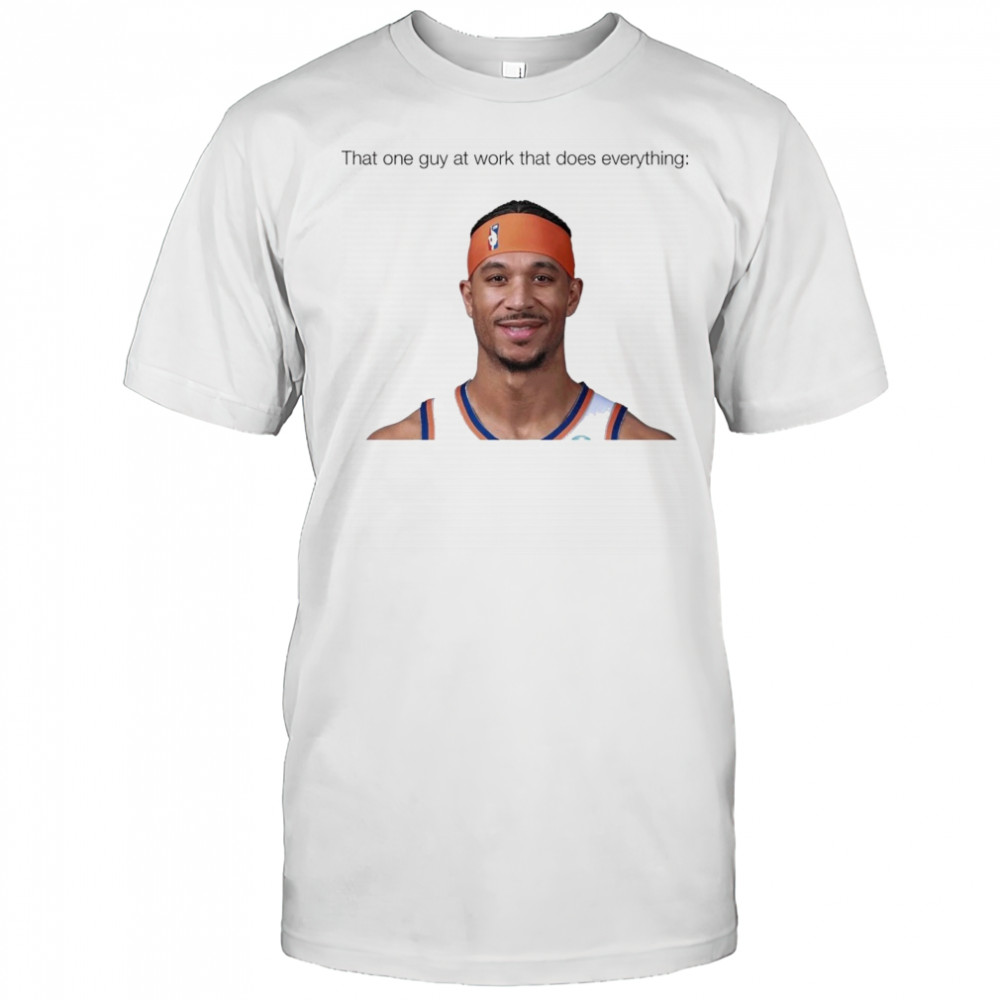 That one guy at work that does everything Josh Hart New York Knicks Basketball t-shirt