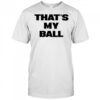 That’s My Ball shirt
