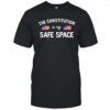 The constitution is my safe space US shirt