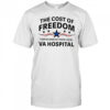 The cost of freedom can be seen at your local va hospital shirt
