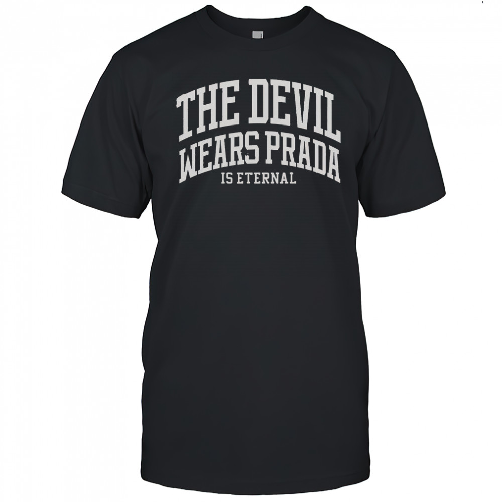 The Devil Wears Prada Is Eternal T-Shirt