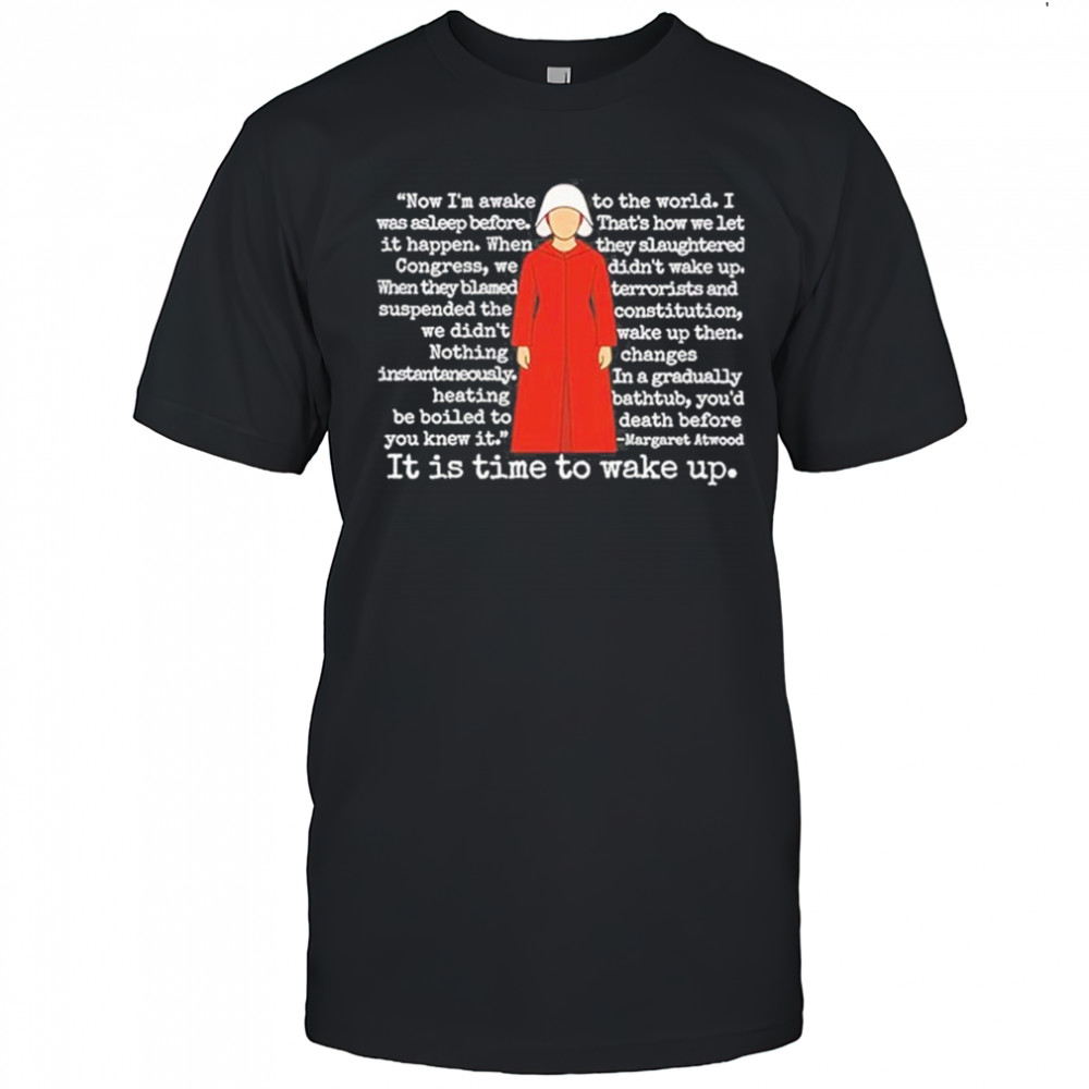 The Handmaid’s Tale It Is Time To Wake Up Shirt