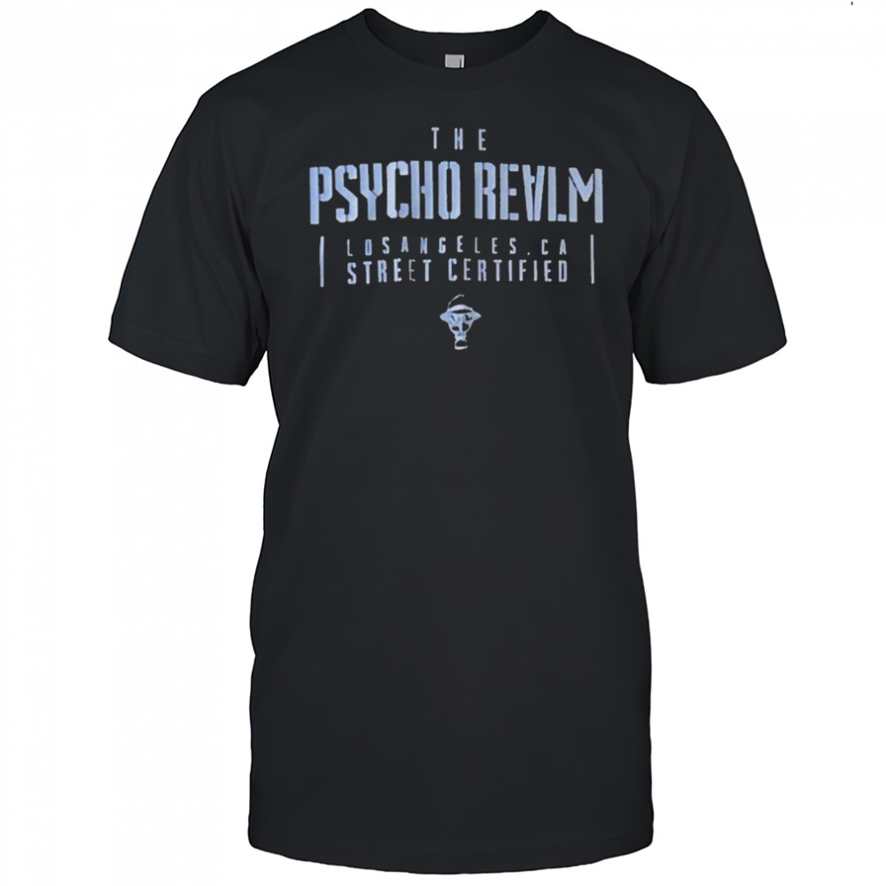 The Psycho Realm Los Angeles CA Street Certified T-shirt