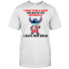 The Stitch I want to be 16 again and run my life differently I have new ideas shirt