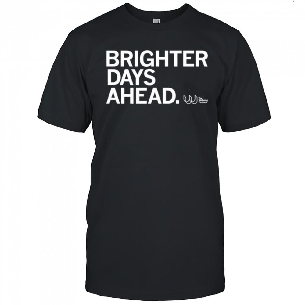 The wellbeing partners brighter days ahead shirt