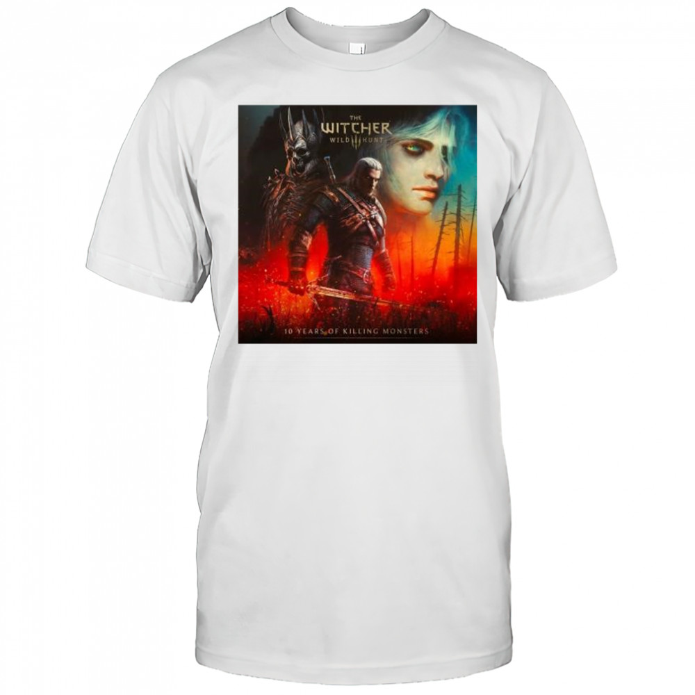The Witcher 3 Wild Hunt 10 Years Of Killing Monster 2025 t-shirt