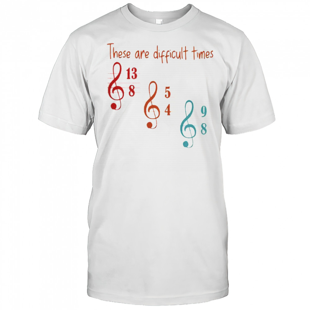 These Are Difficult Times Musician T-Shirt