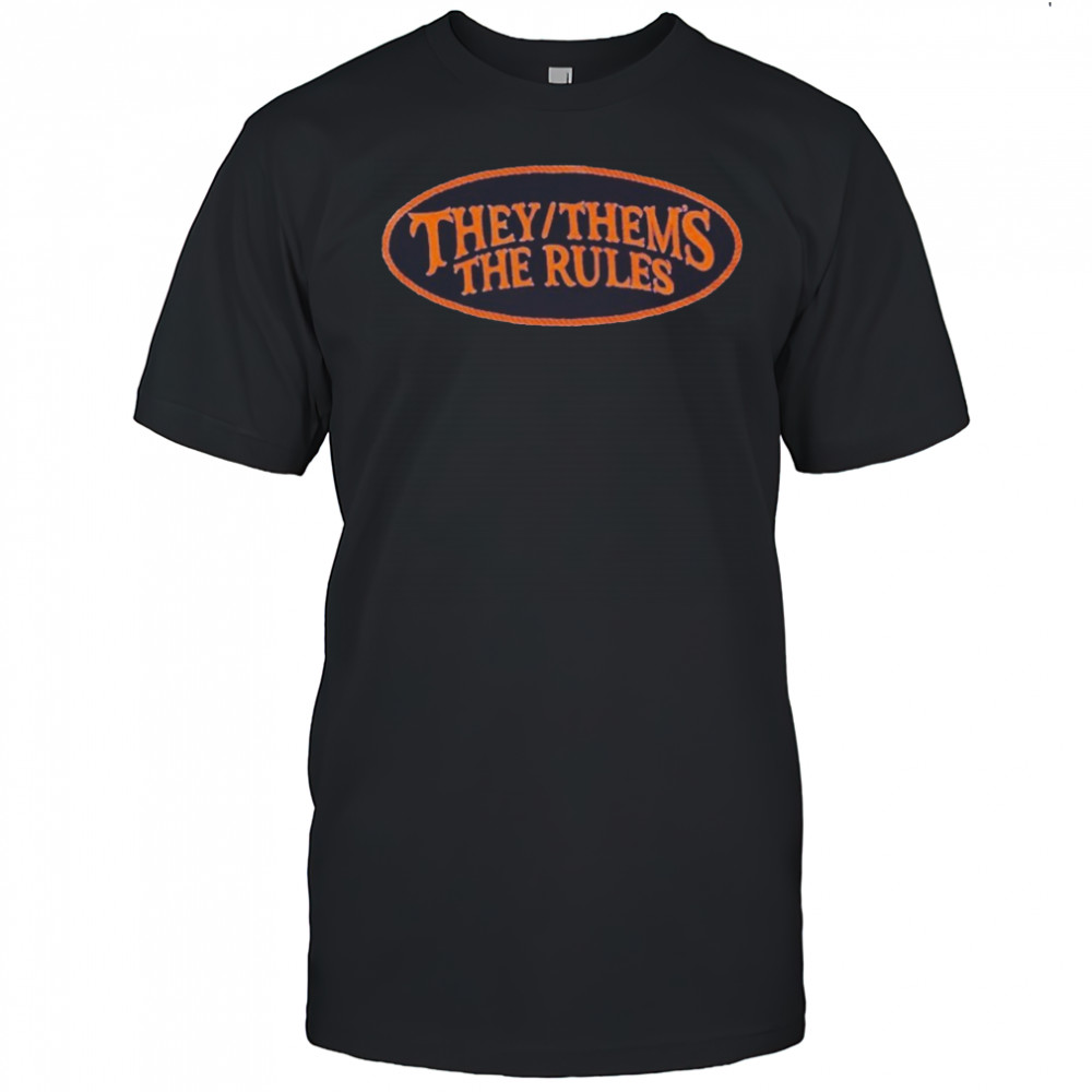 They Thems The Rules T-Shirt