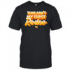 This ain’t my first Rodeo shirt