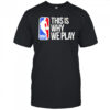 This is why we play nba logo shirt