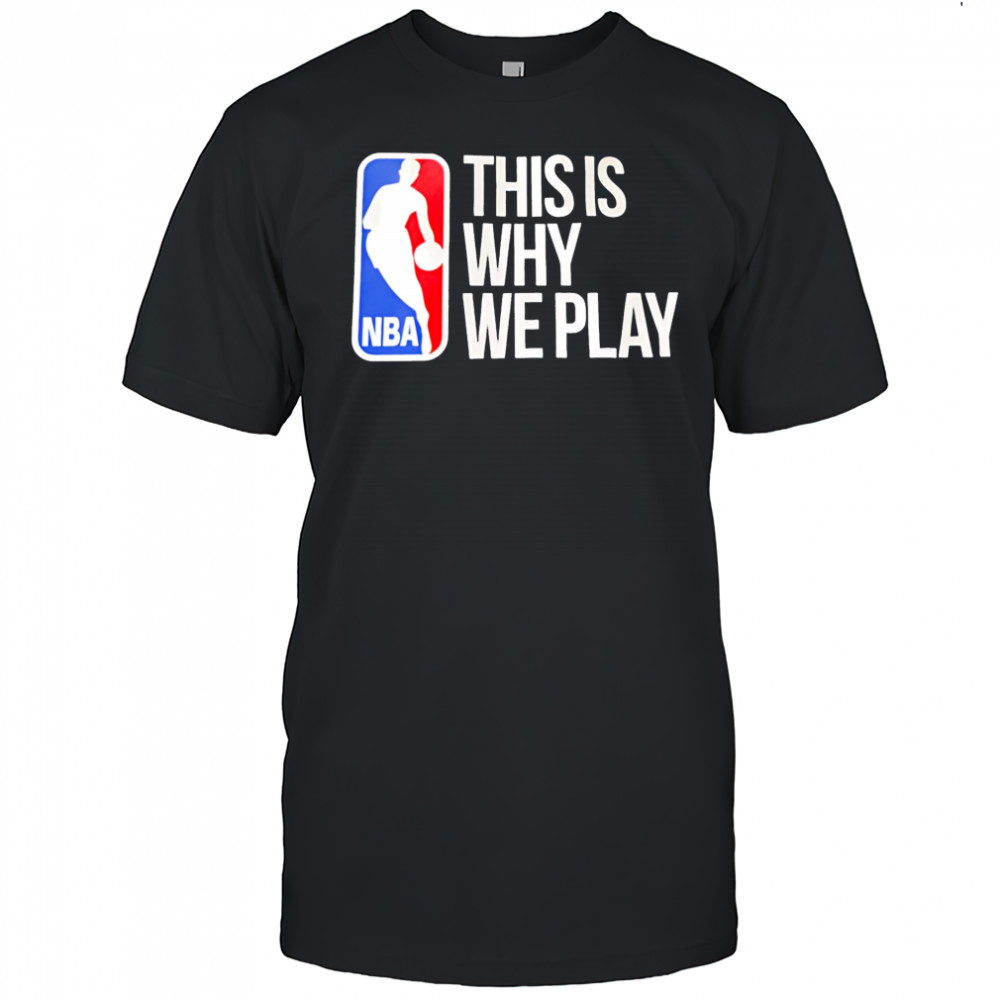 This is why we play nba logo shirt