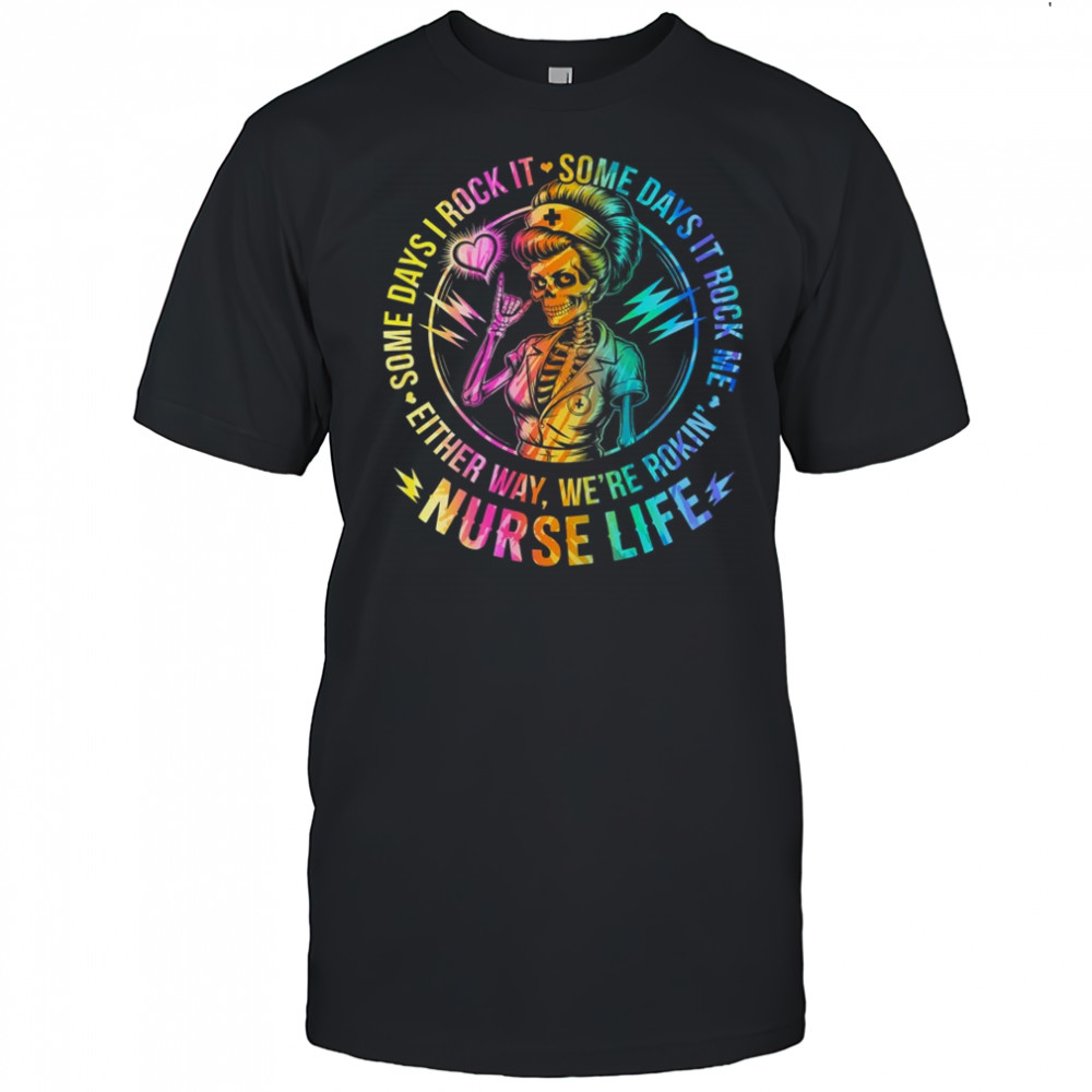 Tie Dye Some Days I Rock It Some Days It Rocks Me Nurse Life shirt