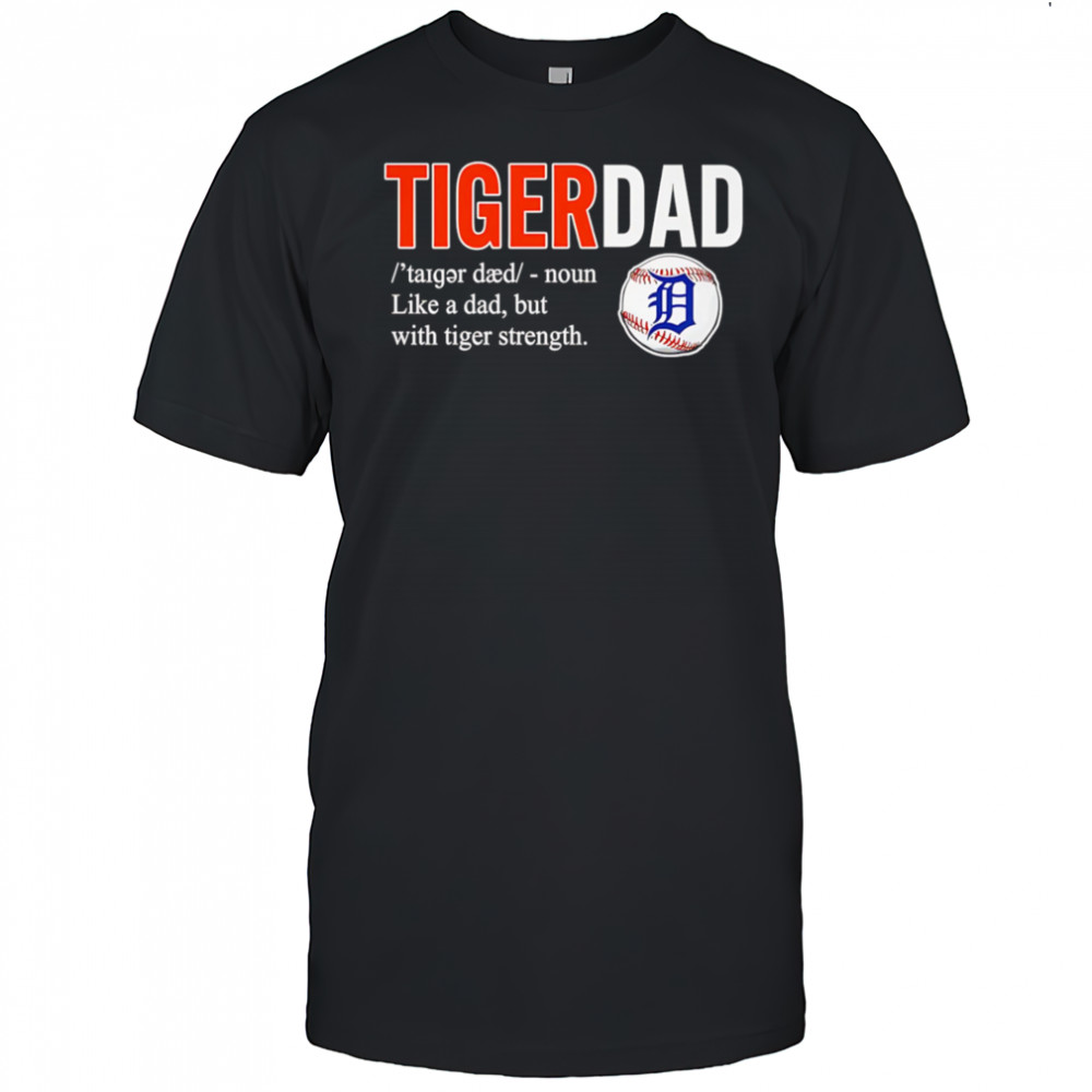 Tiger dad like a dad but with tiger strength shirt