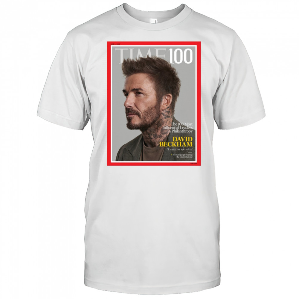 Time 100 The 100 Most Influential Leaders In Philanthropy David Beckham I Want To See Wins Poster t-shirt