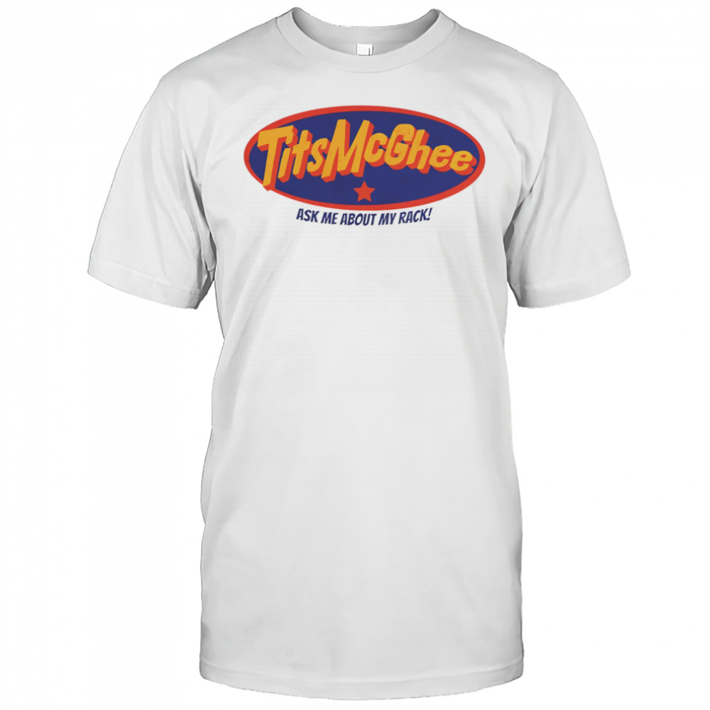Tits McGhee ask me about my rack shirt
