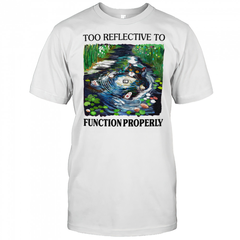Too reflective to function properly shirt