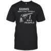 Top Guns Don’t Kill People I Do T-Shirt