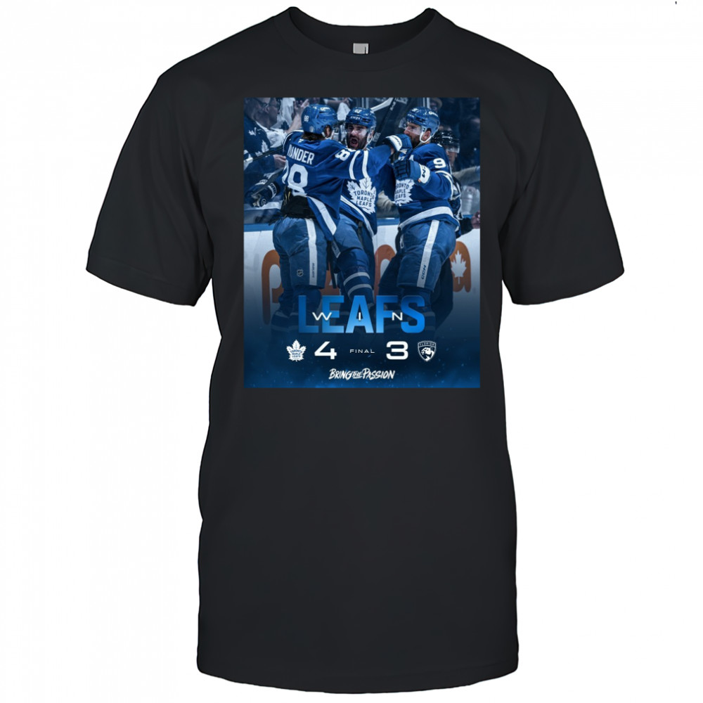 Toronto Maple Leafs Win Florida Panthers Final Score 4 – 3 Bring The Passion Poster t-shirt