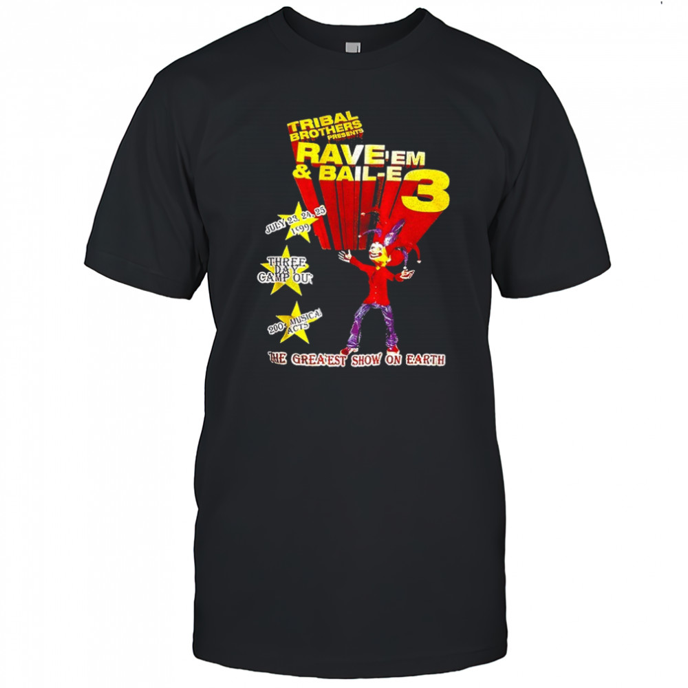 Tribal Brothers Presents Rave’em And Bail-e 3 the greaest show on earth shirt