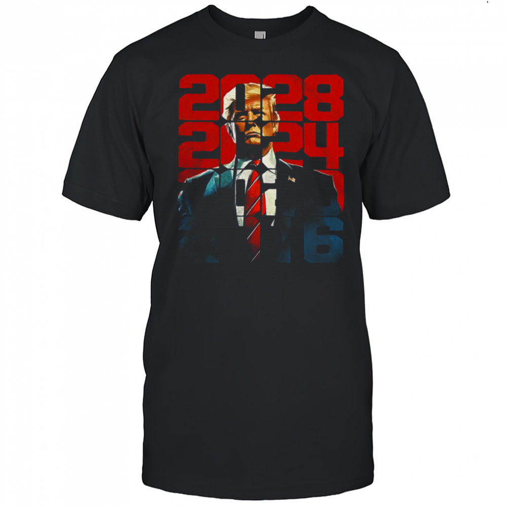Trump 2016 2020 2024 2028 shirt
