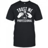 Trust me i’m a professional shirt