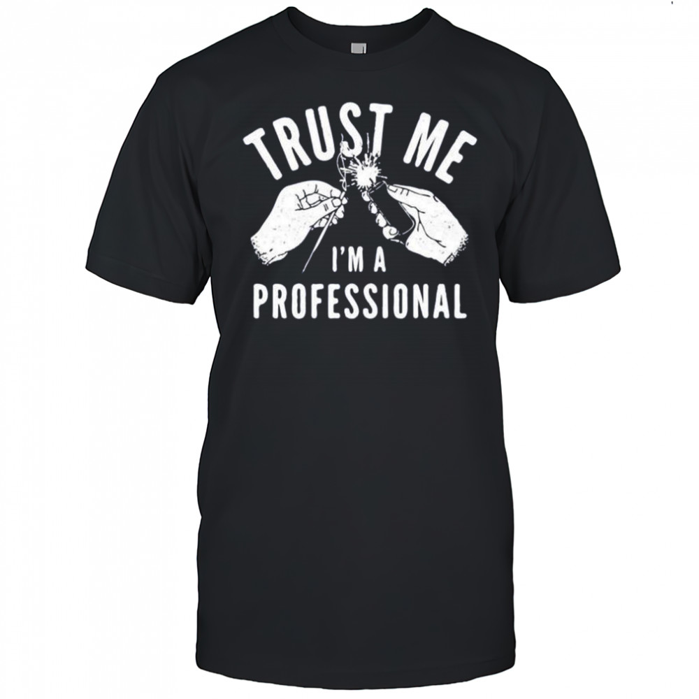 Trust me i’m a professional shirt