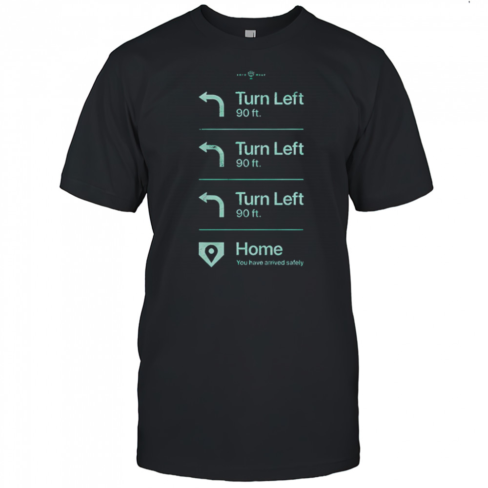 Turn Left Go Home You Have Arrived Safely Rotowear T-Shirt