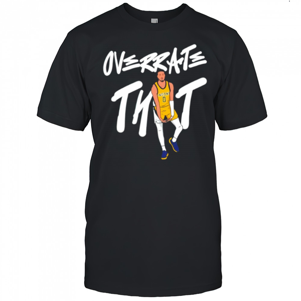 Tyrese Haliburton Overrate that shirt