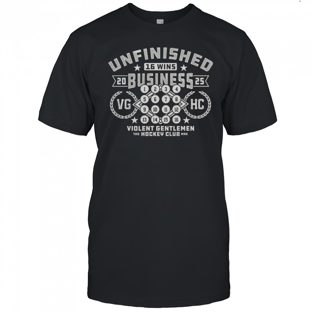 Unfinished Business 16 Wins 2025 VG HH Hockey Club T-Shirt
