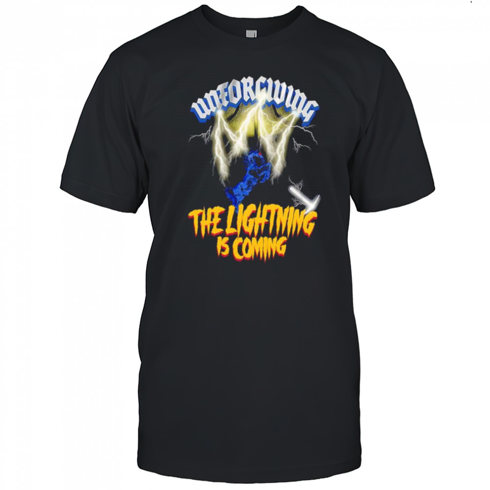 Unforgiving the lightning is coming shirt