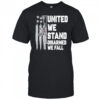 United We Stand Disarmed We Fall shirt