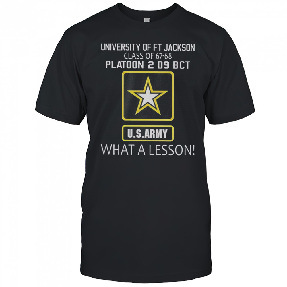 University Of Ft Jackson Class Of 67-68 Platoon 2 D9 BCT Us Army What A Lesson T-Shirt