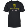 Ups You Belong To UPS T-Shirt