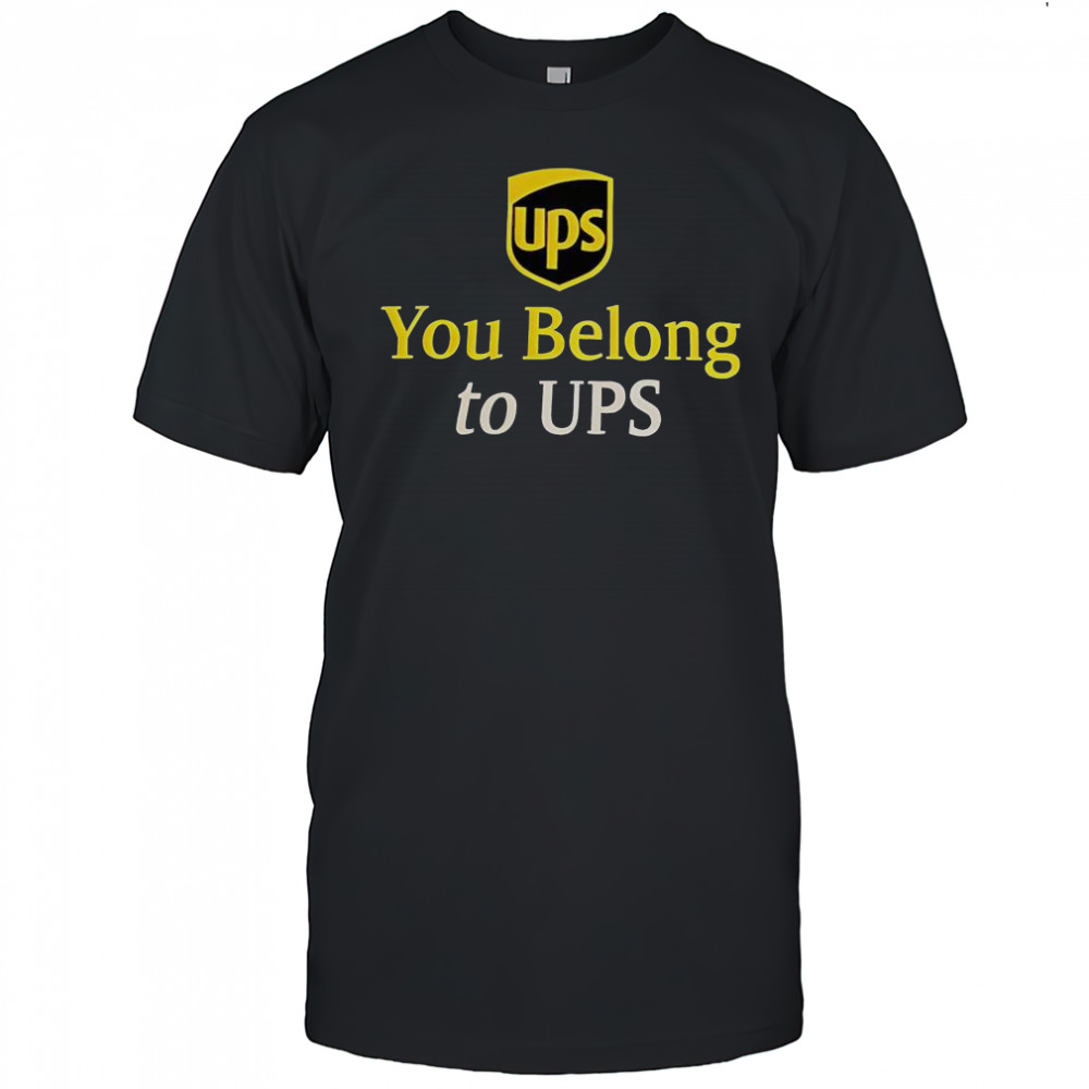Ups You Belong To UPS T-Shirt