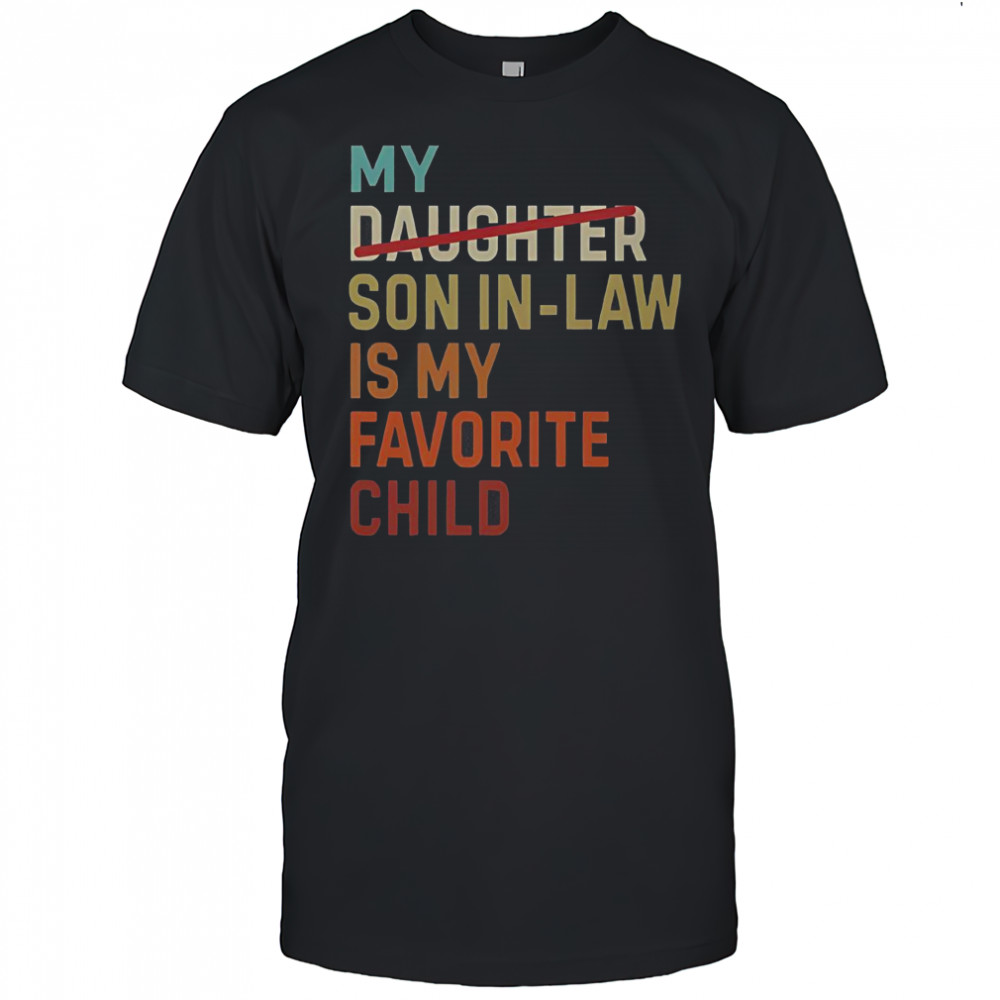 Vintage My Daughter Son In Law Is My Favorite Child T-Shirt
