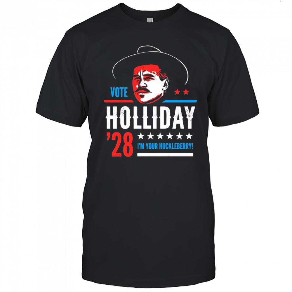 Vote Doc Holliday 2028 I’m your Huckleberry shirt