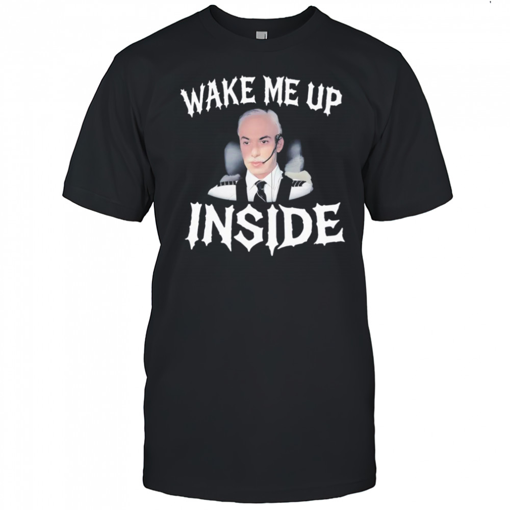 Wake me up inside shirt
