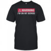 Warning I’m On My Deriod T-Shirt